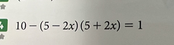 4 10-(5-2x)(5+2x)=1