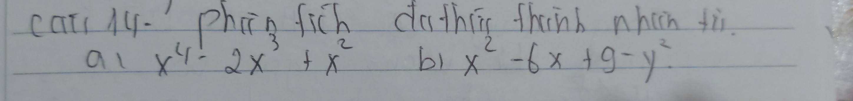 car 1y. phoin fich dothiis thinb nhin ti. 
al x^4-2x^3+x^2 b1 x^2-6x+9-y^2