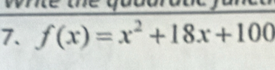 whle the quudrouc y
7. f(x)=x^2+18x+100