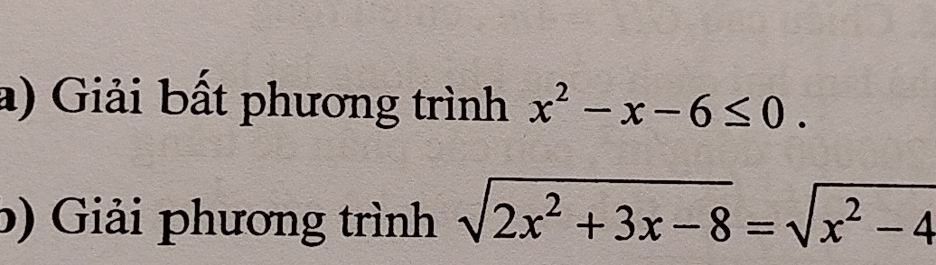 Giải bất phương trình x^2-x-6≤ 0. 
b) Giải phương trình sqrt(2x^2+3x-8)=sqrt(x^2-4)