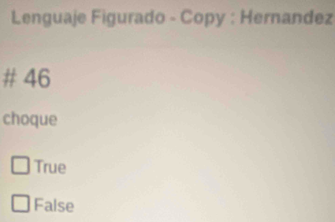 Lenguaje Figurado - Copy : Hernandez
# 46
choque
True
False