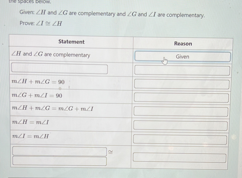 the spaces below. Given: ∠ H and ∠ G are complementary and ∠ G and ∠ I ...