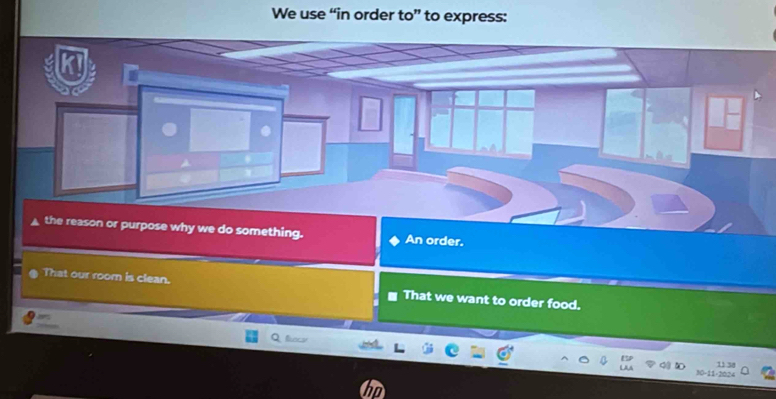 We use “in order to” to express:
the reason or purpose why we do something. An order.
That our room is clean. That we want to order food.
Q foce
11 3