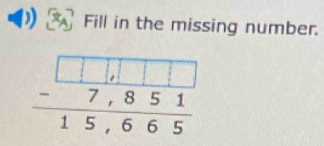 Fill in the missing number.
beginarrayr □ ,□ □ □  -7,851 hline 15,665endarray