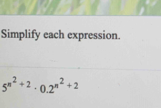 Simplify each expression.
5^(n^2)+2· 0.2^(n^2)+2