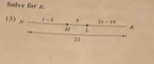 Solve for x. 
13) N x=6 9 2x-19
M L
23