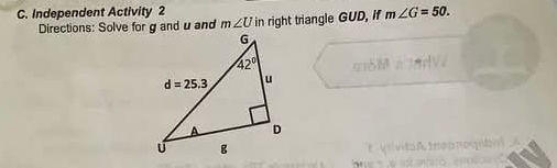 Independent Activity 2 m∠ G=50.
Directions: Solve for g and uand m∠ U in right triangle GUD, if