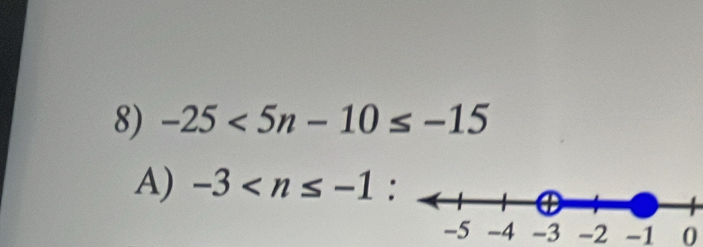 -25<5n-10≤ -15
A) -3 :
-3 -2 -1 0