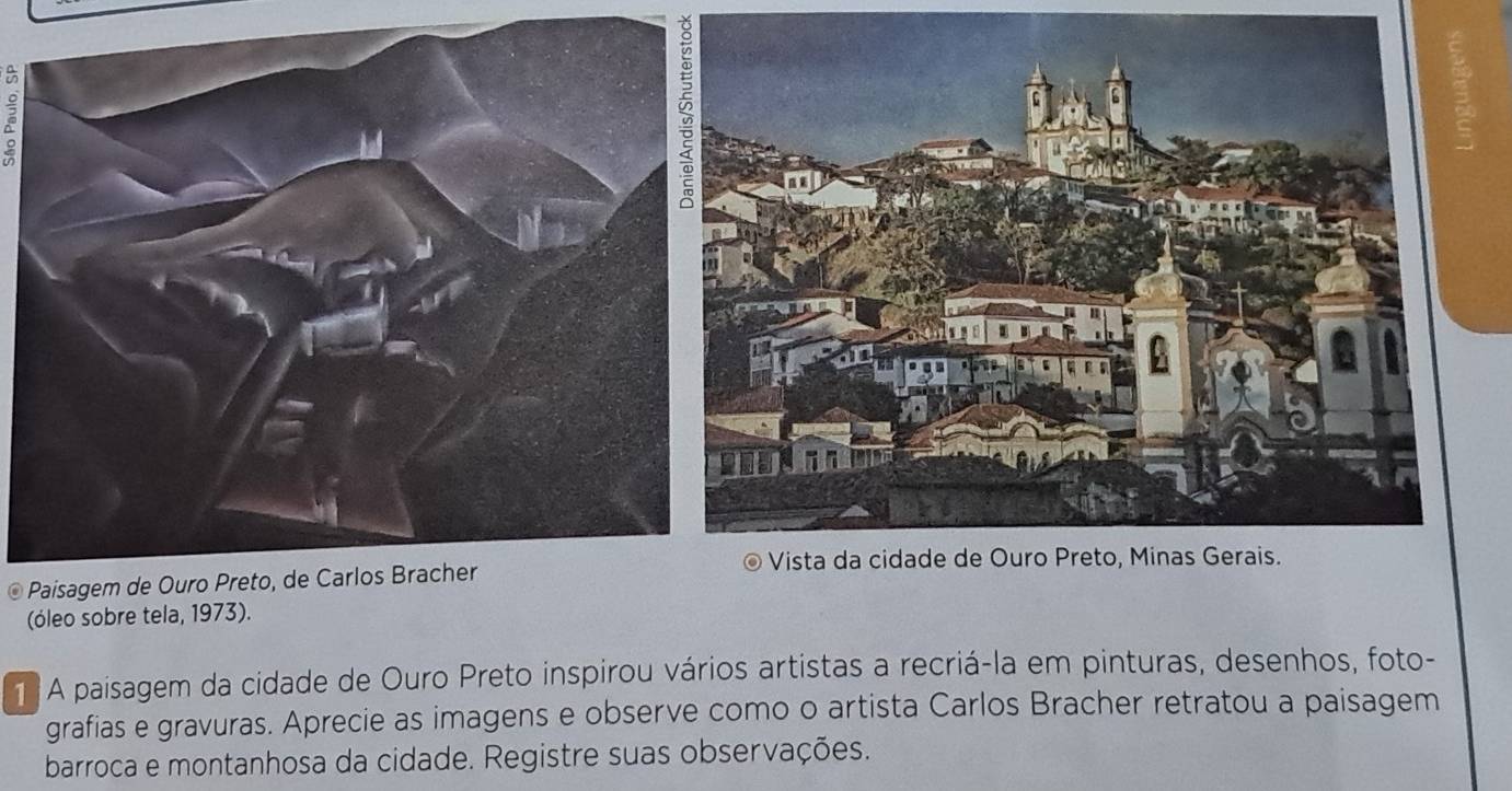 (óleo sobre tela, 1973). 
A paisagem da cidade de Ouro Preto inspirou vários artistas a recriá-la em pinturas, desenhos, foto- 
grafias e gravuras. Aprecie as imagens e observe como o artista Carlos Bracher retratou a paisagem 
barroca e montanhosa da cidade. Registre suas observações.