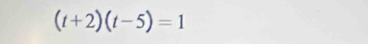 (t+2)(t-5)=1