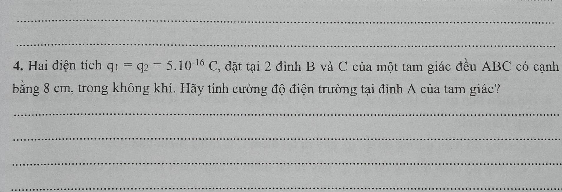 Hai điện tích q_1=q_2=5.10^(-16)C 2, đặt tại 2 đỉnh B và C của một tam giác đều ABC có cạnh 
bằng 8 cm, trong không khí. Hãy tính cường độ điện trường tại đỉnh A của tam giác? 
_ 
_ 
_ 
_