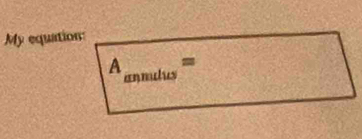 My equation:
A_anmulus=