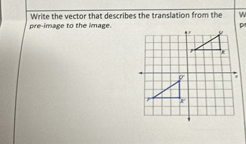 Write the vector that describes the translation from the W
pre-image to the image.