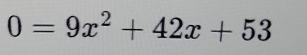 0=9x^2+42x+53