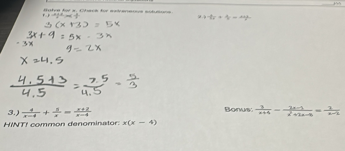 Solve for x. Check for extreneous solutions. 
2)  4/5x + 2/5 = (x+2)/x 
Bonus: 
3.)  4/x-4 + 5/x = (x+2)/x-4   3/x+4 - (2x-1)/x^2+2x-8 = 2/x-2 
HINT! common denominator: x(x-4)