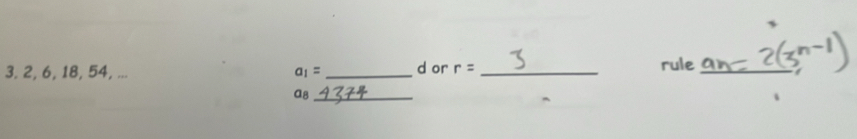 2, 6, 18, 54, ... a_1= _ d or r= _ 
rule_ 
a8_