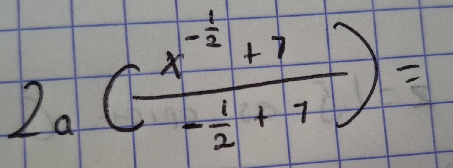 2a(frac x^(-frac 1)2+7- 1/2 +7)=