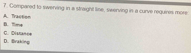 Solved: Compared to swerving in a straight line, swerving in a curve ...