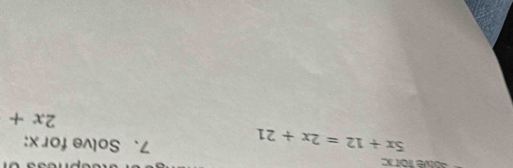 5x+12=2x+21
7. Solve for x :
2x+