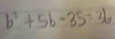 b^2+5b-35=3b