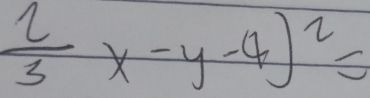  2/3 x-y-4)^2=