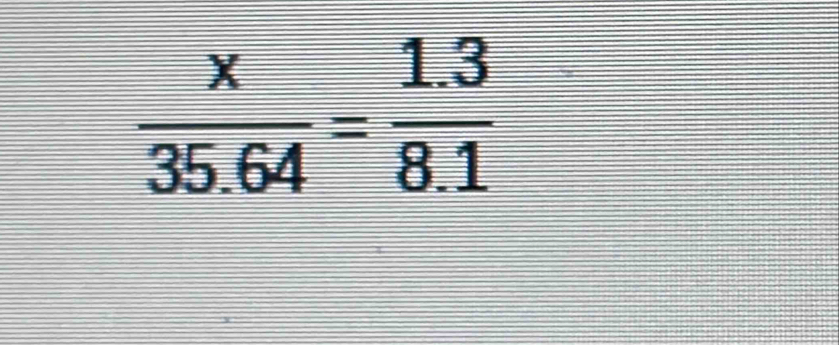  x/35.64 = (1.3)/8.1 