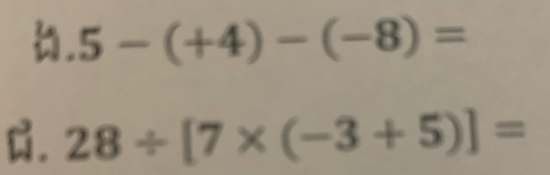 A 5-(+4)-(-8)=.
D. 28/ [7* (-3+5)]=