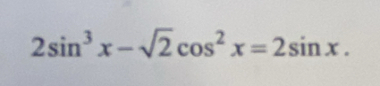 2sin^3x-sqrt(2)cos^2x=2sin x.