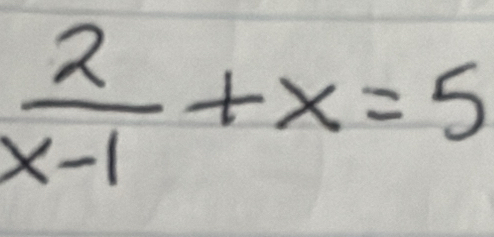  2/x-1 +x=5