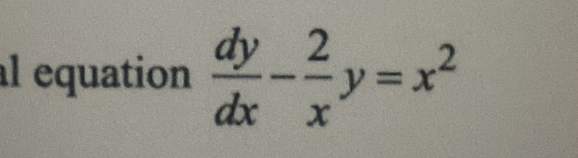 al equation  dy/dx - 2/x y=x^2