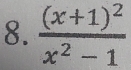 frac (x+1)^2x^2-1