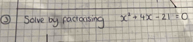 ② solve by factoasing x^2+4x-21=0