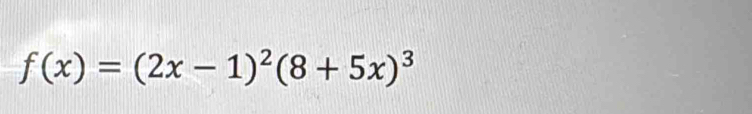 f(x)=(2x-1)^2(8+5x)^3