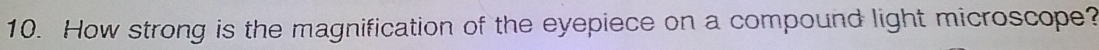 How strong is the magnification of the eyepiece on a compound light microscope?