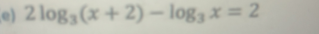 2log _3(x+2)-log _3x=2