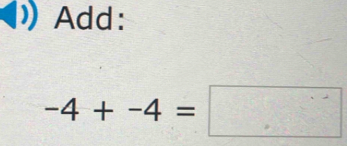 Add:
-4+-4=□