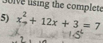 30lve using the complete 
5) x^2+12x+3=7