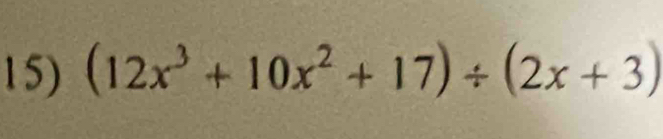 (12x^3+10x^2+17)/ (2x+3)