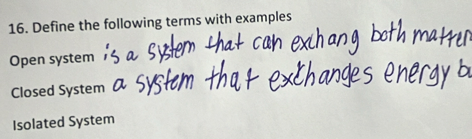 Define the following terms with examples
Open system
Closed System
Isolated System