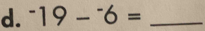 ^-19-^-6= _