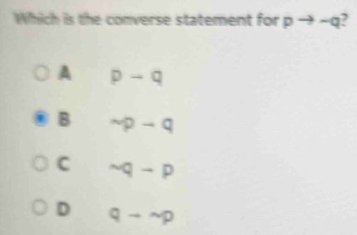 Which is the converse statement for pto -q I
A pto q
B sim p-q
C sim q-p
D qto sim p