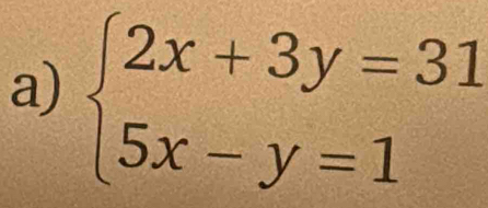 beginarrayl 2x+3y=31 5x-y=1endarray.