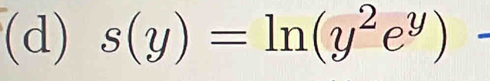 s(y)=ln (y^2e^y)