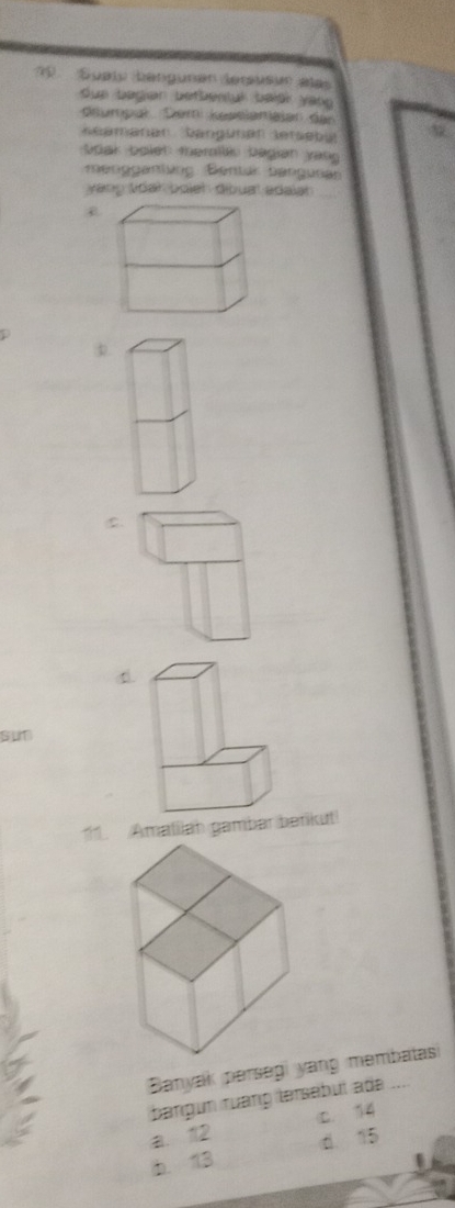 '9 Sualy bangünen lerusur alas
due bagan betbentul baißr yan 
Grumpal Đem kesslamalan der
Géamanan Sangünen Serebu
Soak bolet: therolléu begian yan
menggantung Bentk bengusan
váoo Vdar polel : dibual adalar_
p
Sun
11. Amatilah gambar berikut!
Banyak persegi yang membatasi
bangun ruạng tersébul adə_
a. 12 C. 14
b. 13 d 15