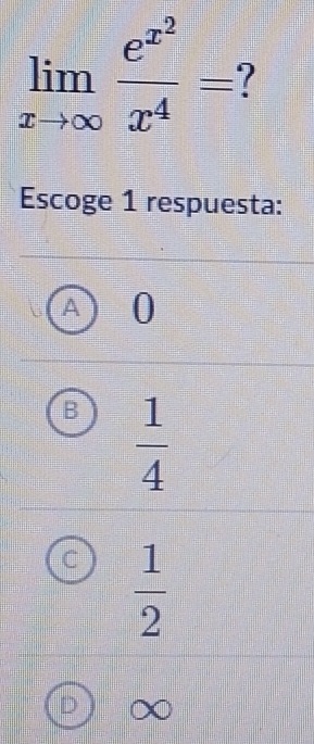 limlimits _xto ∈fty frac e^(x^2)x^4=
Escoge 1 respuesta:
0
 1/4 
C  1/2 
