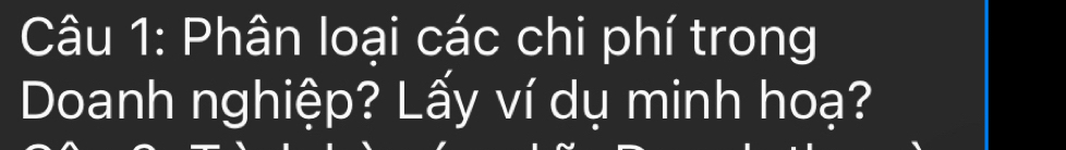 Phân loại các chi phí trong 
Doanh nghiệp? Lấy ví dụ minh hoạ?