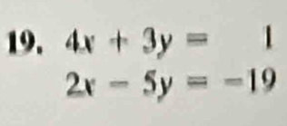 4x+3y=1
2x-5y=-19