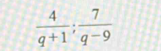  4/q+1 ;  7/q-9 