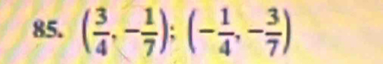 ( 3/4 ,- 1/7 ); (- 1/4 ,- 3/7 )