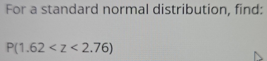 For a standard normal distribution, find:
P(1.62